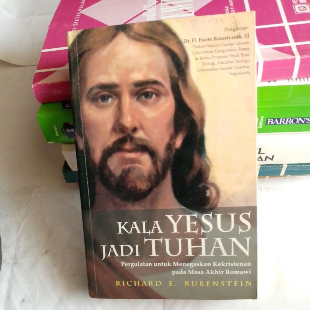 BUKU KALA YESUS JADI TUHAN.PERGULATAN UNTUK MENEGASKAN KEKRISTENAN PADA MASA AKHIR ROMAWI