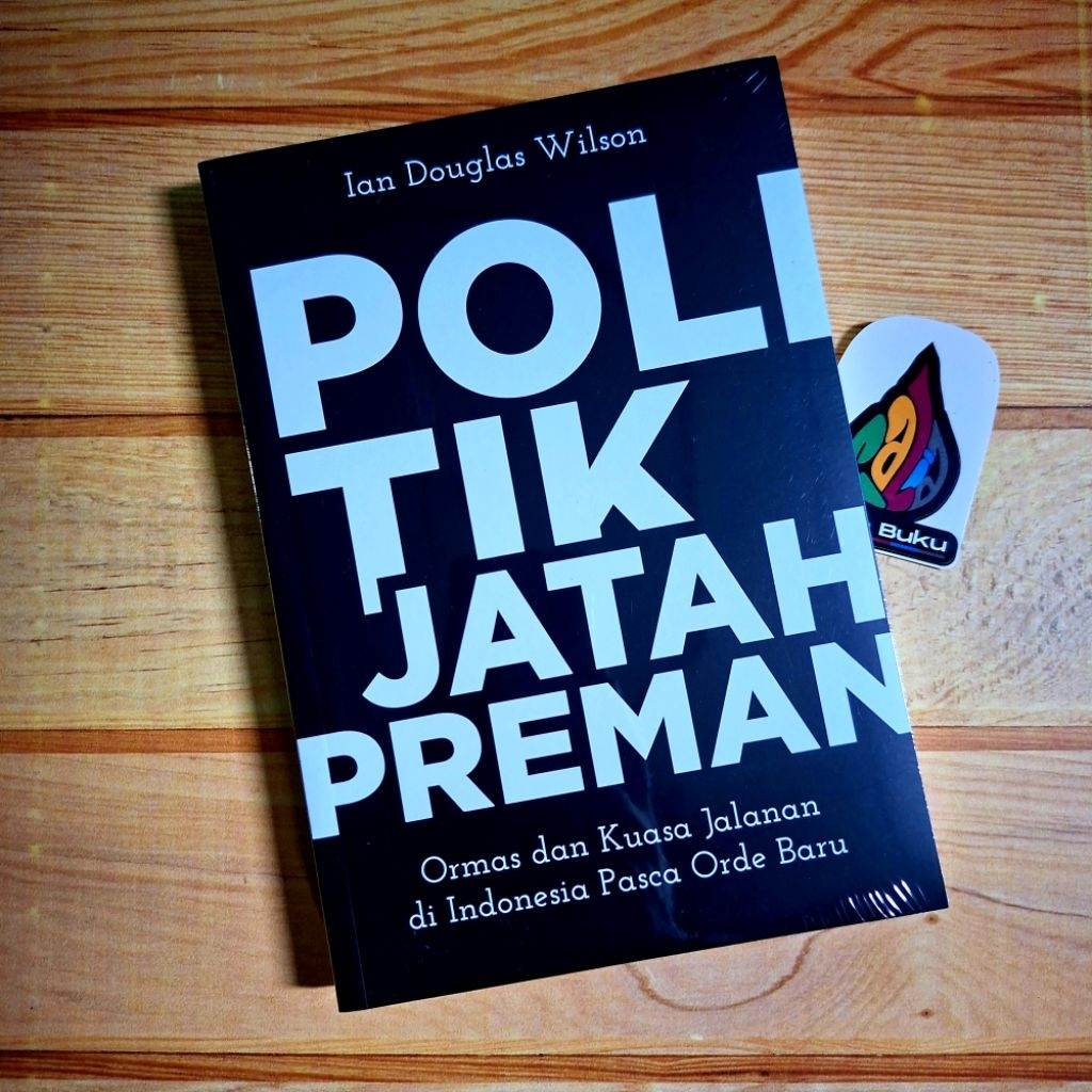 Politik Jatah Preman : Ormas dan Kuasa Jalanan di Indonesia Pasca Orde Baru