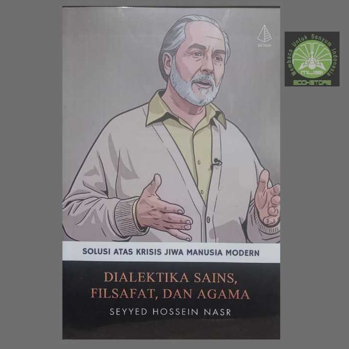 Buku Dialektika Sains Filsafat dan Agama - Seyyed Hossein Nasr - Solusi Krisis jiwa Manusia Modern
