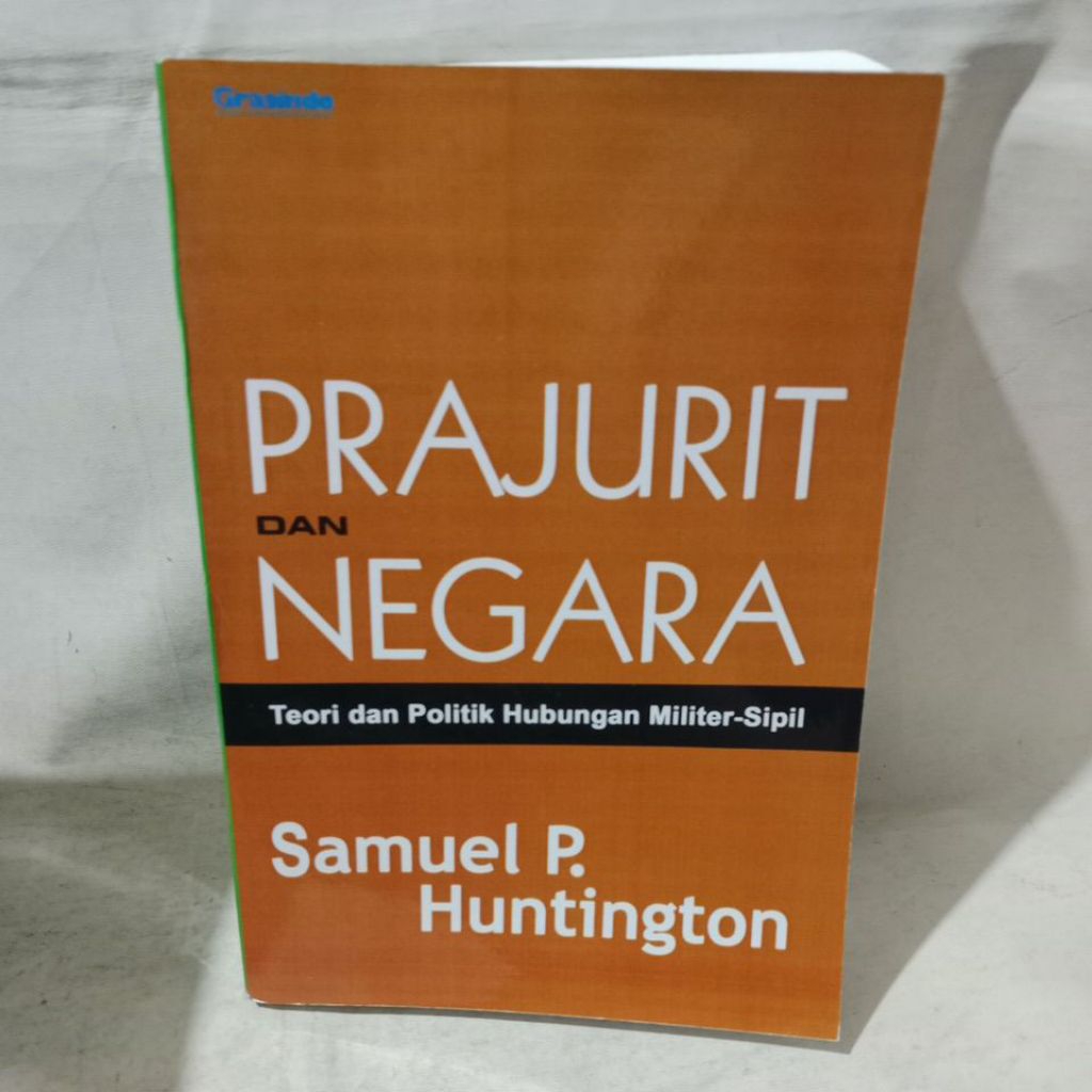 Buku Prajurit Dan Negara Teori Dan Politik Hubungan Militer-Sipil -Samuel P. Huntington