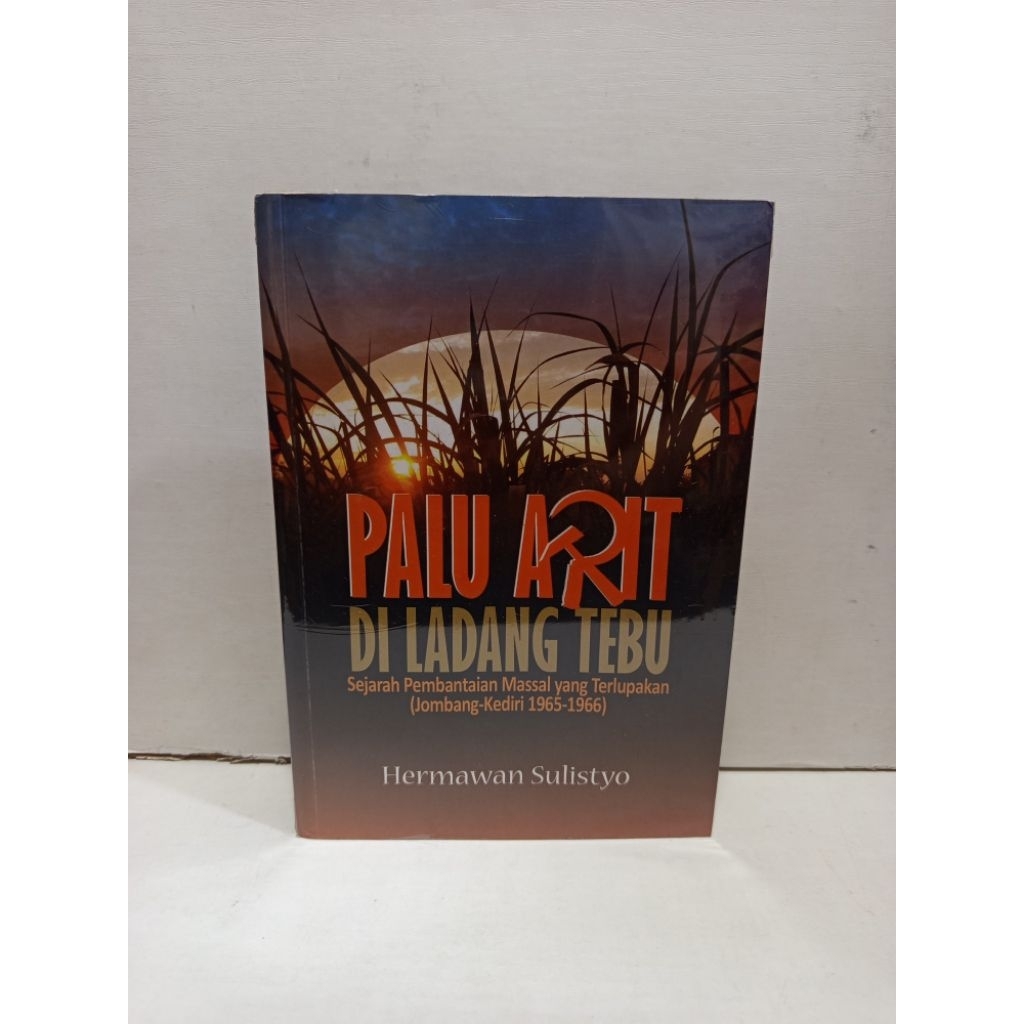 Buku Palu Arit Di Ladang Tebu By Hermawan Sulistyo Original