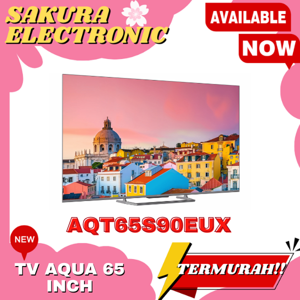 TV AQUA 65 INCH AQT65S90EUX QLED 4K HDR GOOGLE TV