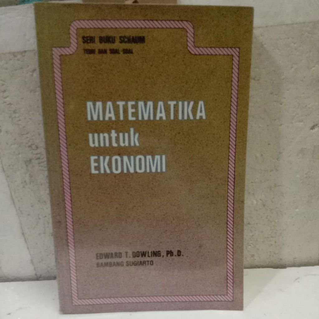 Seri Buku Schaum Teori dan Soal Matematika untuk Ekonomi, Edward T. Dowling, Ph. D. (bekas)