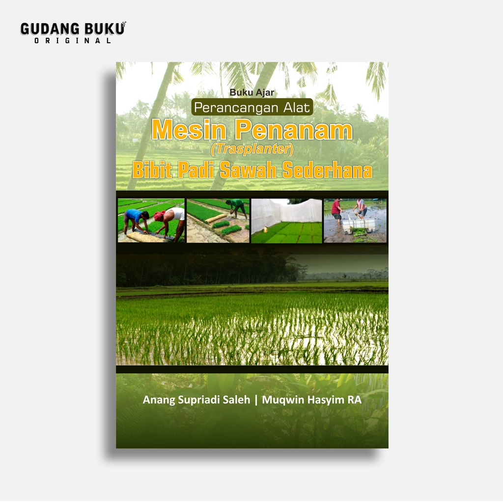 Buku Ajar Perancangan Alat Mesin Penanam (Trasplanter) Bibit Padi Sawah Sederhana | Anang Supriadi S