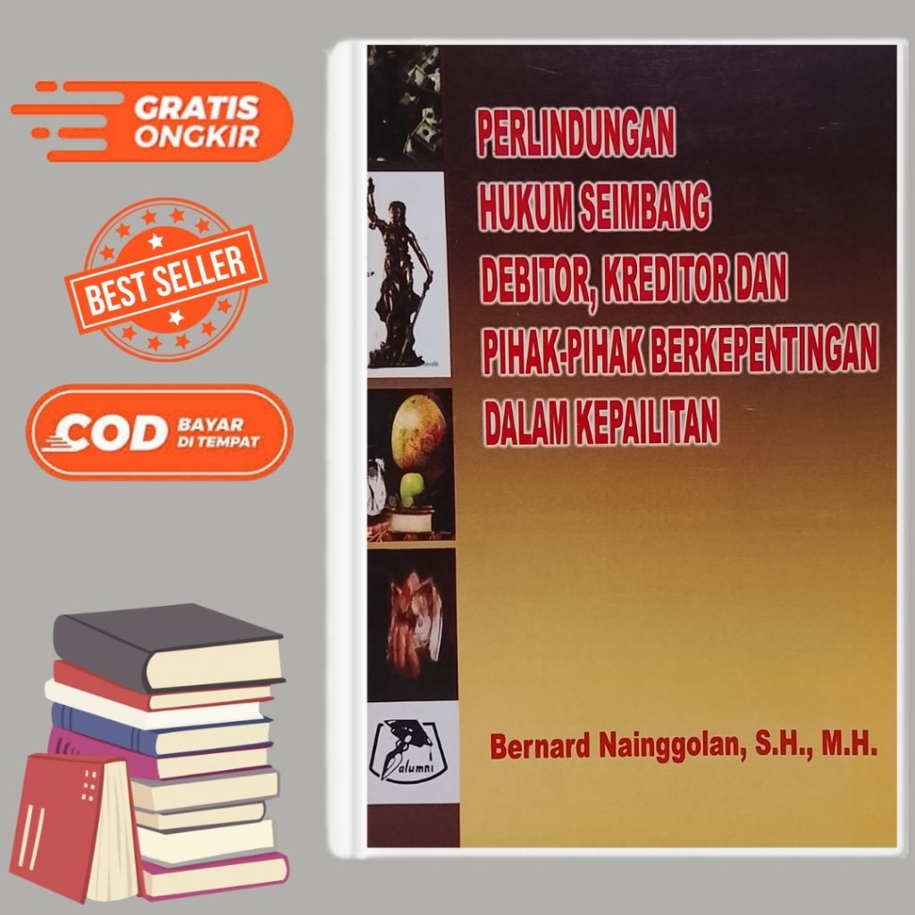 PERLINDUNGAN HUKUM SEIMBANG DEBITOR KREDITOR DAN PIHAK PIHAK BERKEPENTINGAN DALAM KEPAILITAN