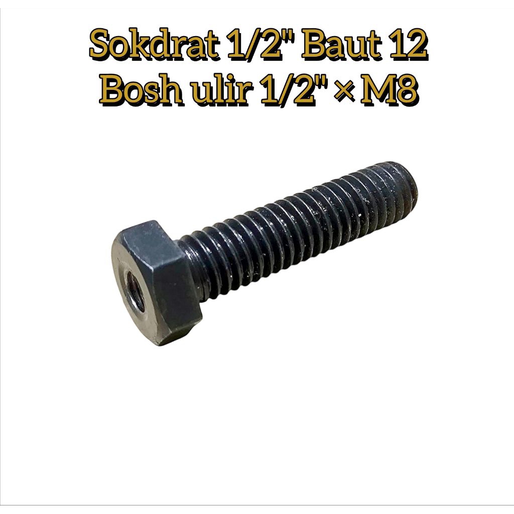 Sokdrat Sok Drat 1/2" Baut 12 Bosh Ulir 1/2 × M8