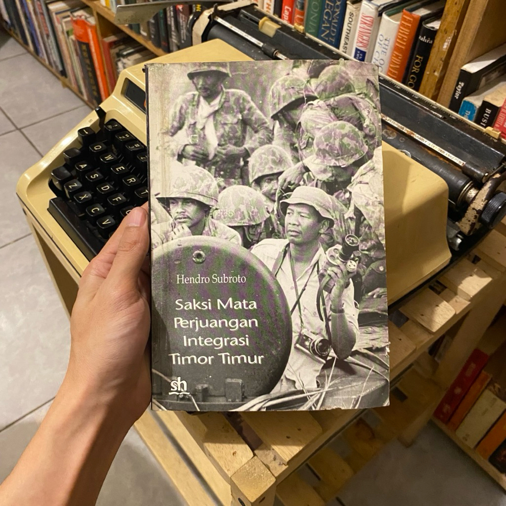 BUKU LAWAS > SAKSI MATA PERJUANGAN INTEGRASI TIMOR TIMUR - HENDRO SUBROTO