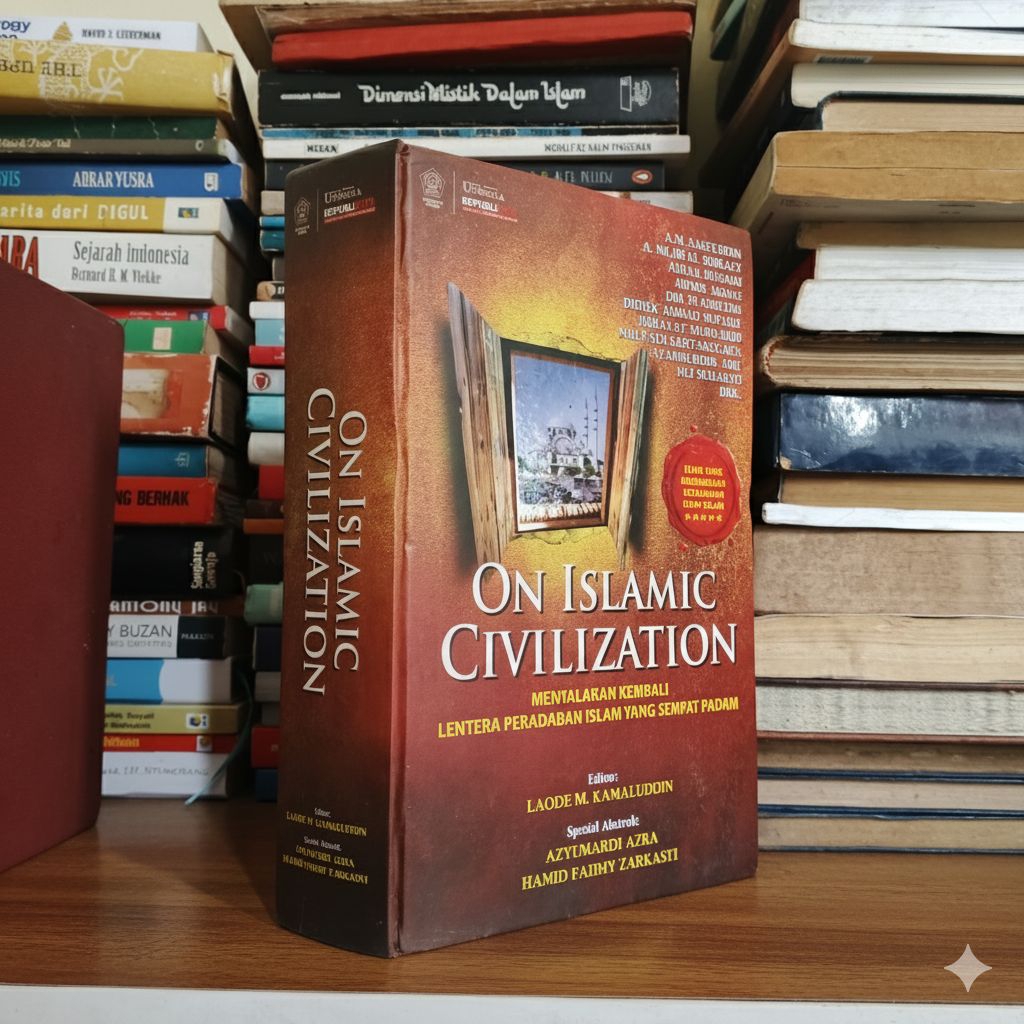 ON ISLAMIC CIVILIZATION: Menyalakan Kembali Lentera Peradaban Islam yang Sempat Padam