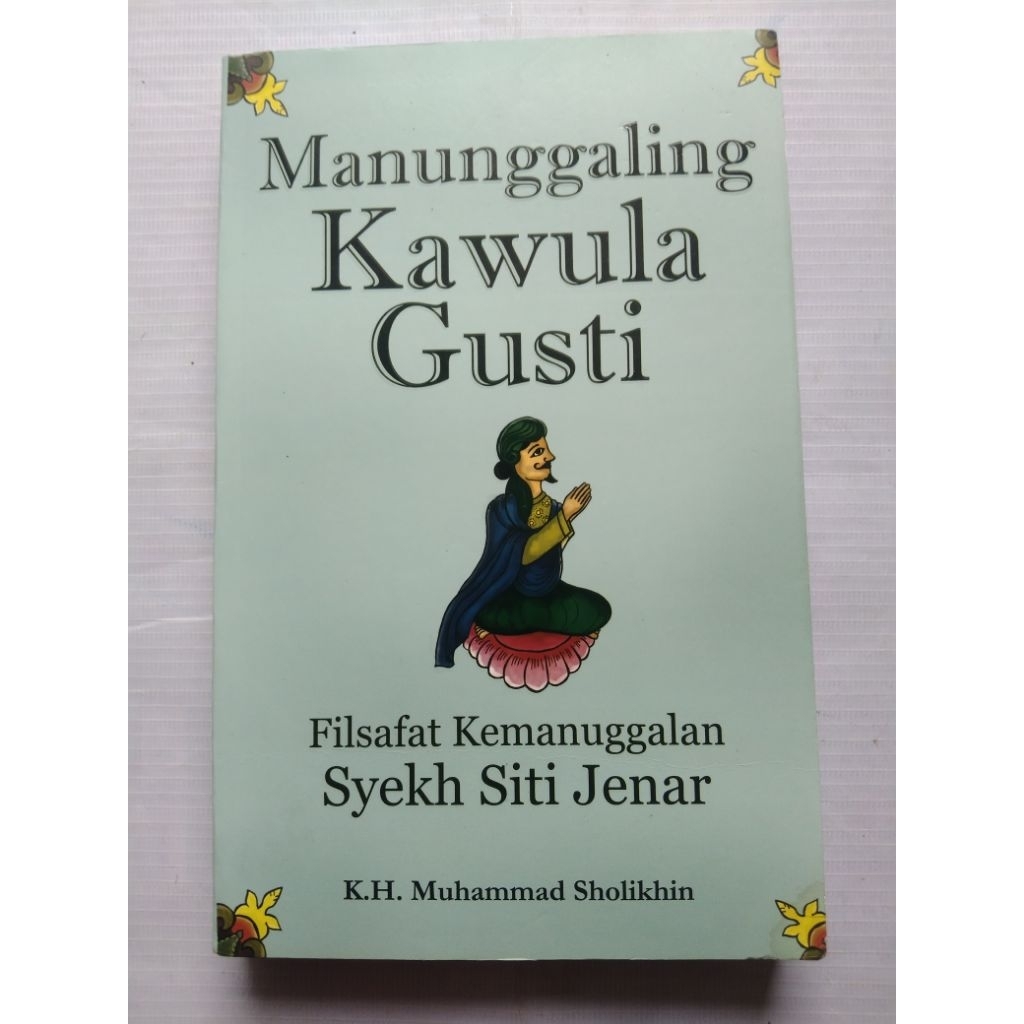 Buku bacaan Religi MANUNGGALING KAWULA GUSTI FILSAFAT KEMANUNGGALAN SYEKH SITI JENAR oleh K.H. Muham