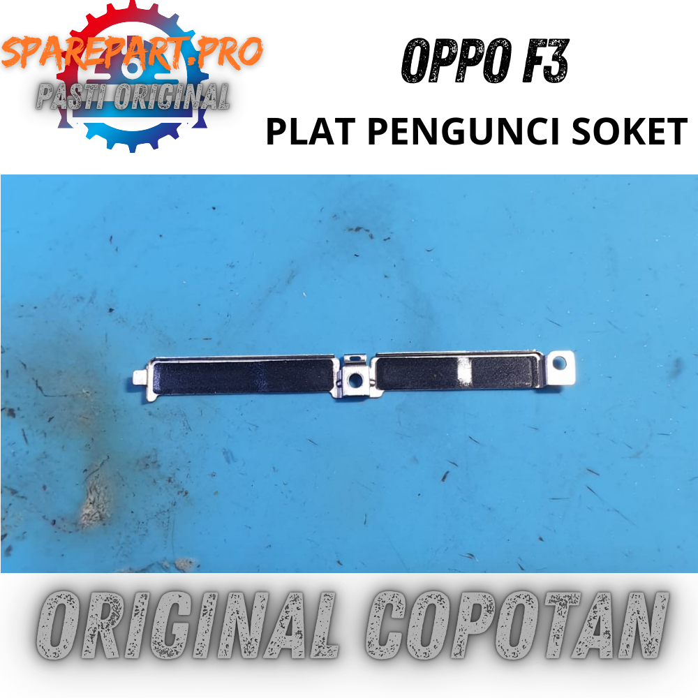 PLAT PENGUNCI SOKET LCD BATERAI OPPO F3 ORI COPOTAN