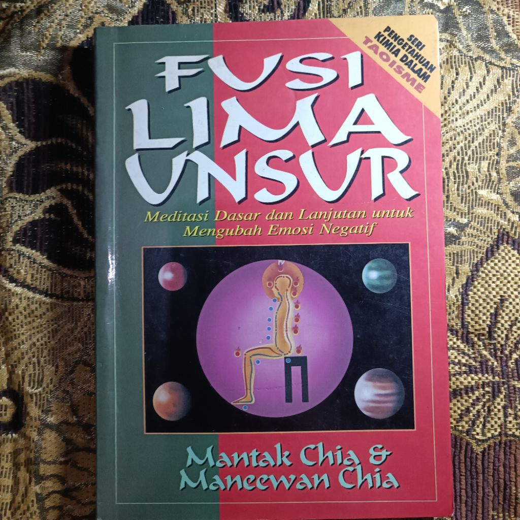FUSI LIMA UNSUR  Meditasi Dasar dan Lanjutan untuk Mengubah Emosi Negatif, Mantak Chia & Maneewan Ch