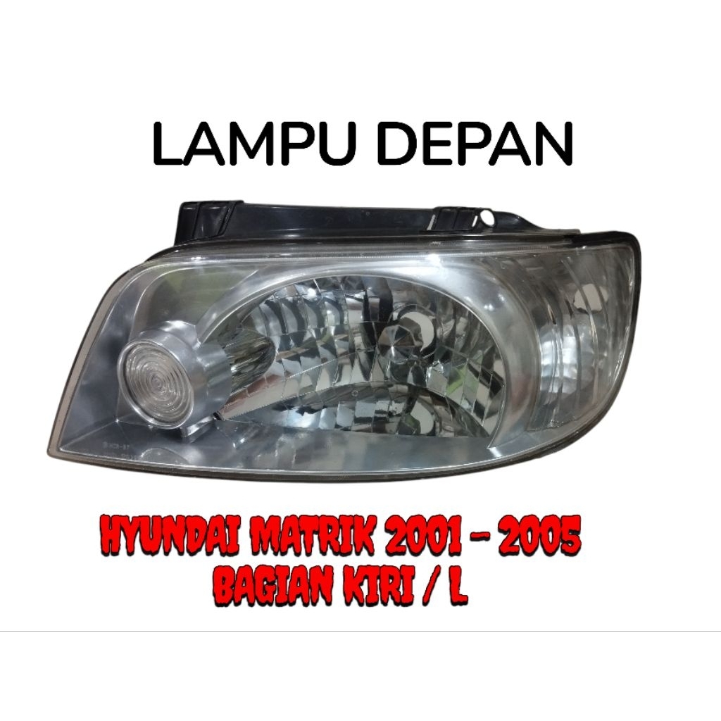 headlamp lampu depan hyundai matrix 2001 2002 2003 2004 2005 bagian kiri / L