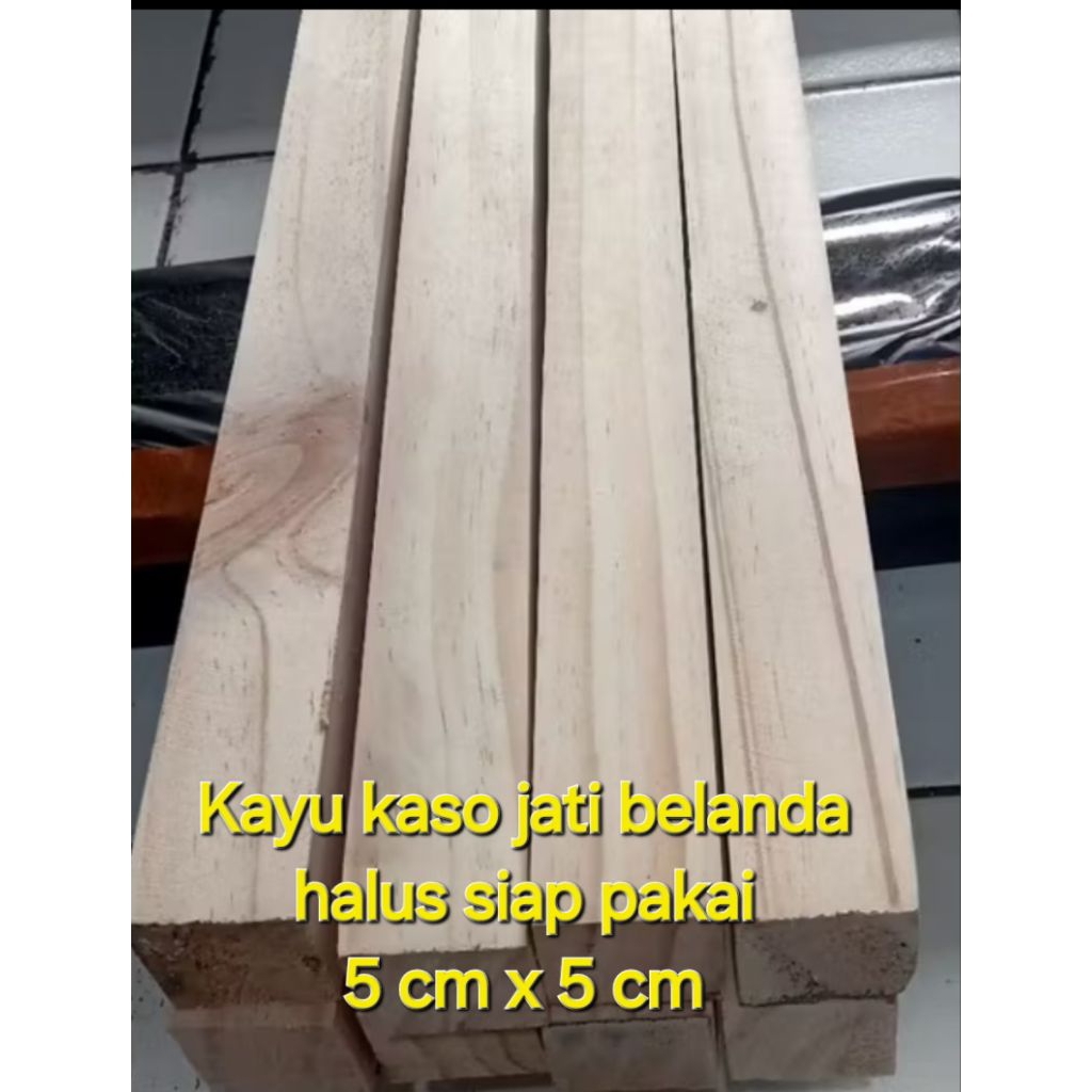 KAYU KASO Jati belanda 5cm x 5cm HALUS MULUS