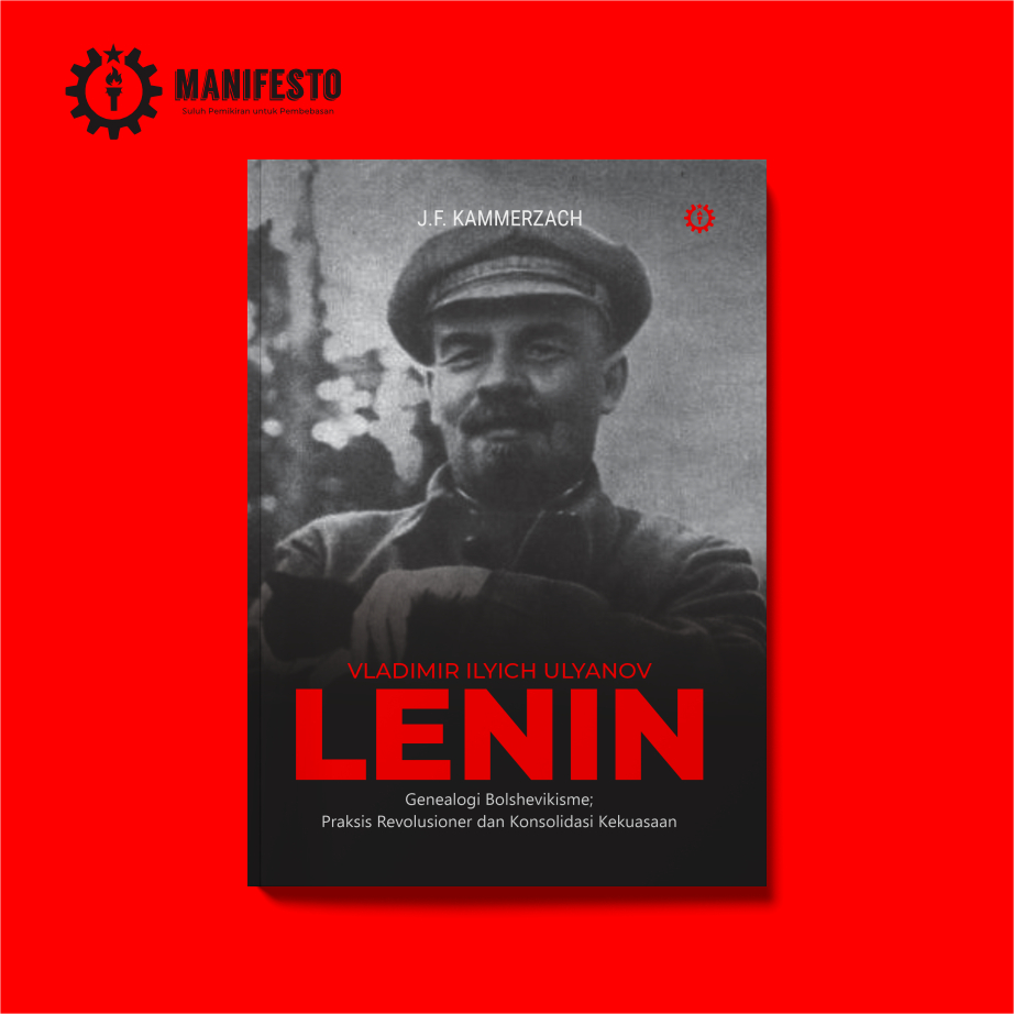 VLADIMIR ILYICH ULYANOV LENIN - Genealogi Bolshevikisme; Praksis Revolusioner dan Konsolidasi Kekuas