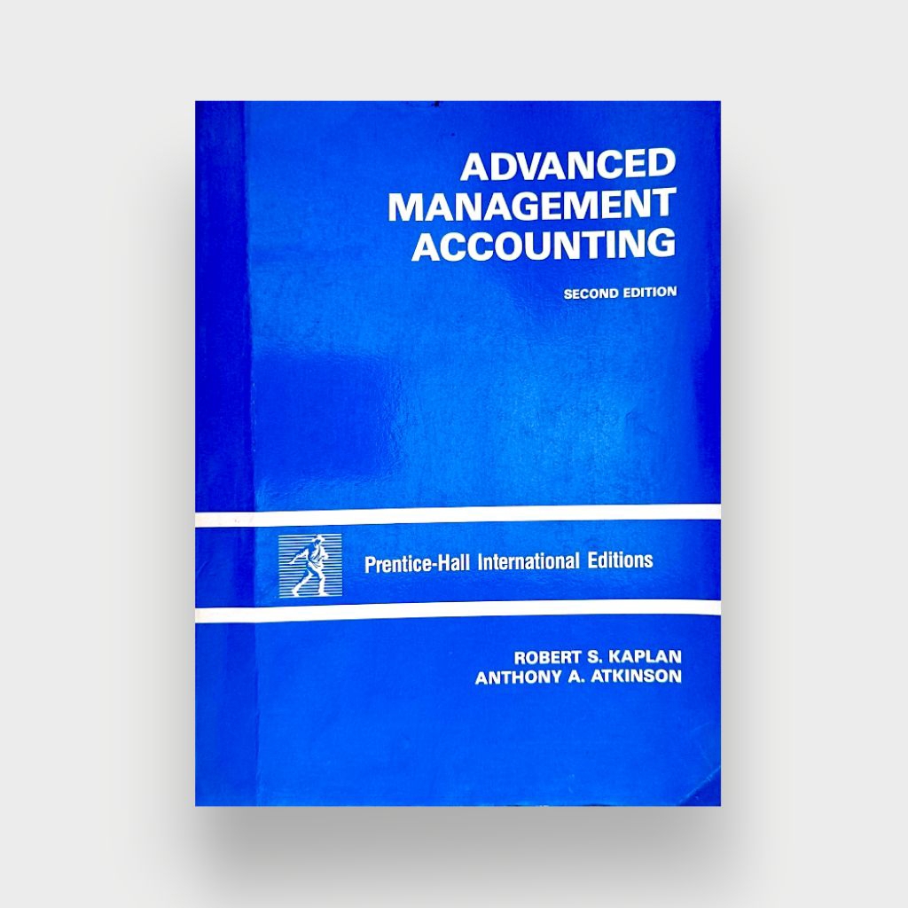 BUKU ADVANCED MANAGEMENT ACCOUNTING-ROBERT S KAPLAN & ANTHONY A ATKINSON SECOND EDITION