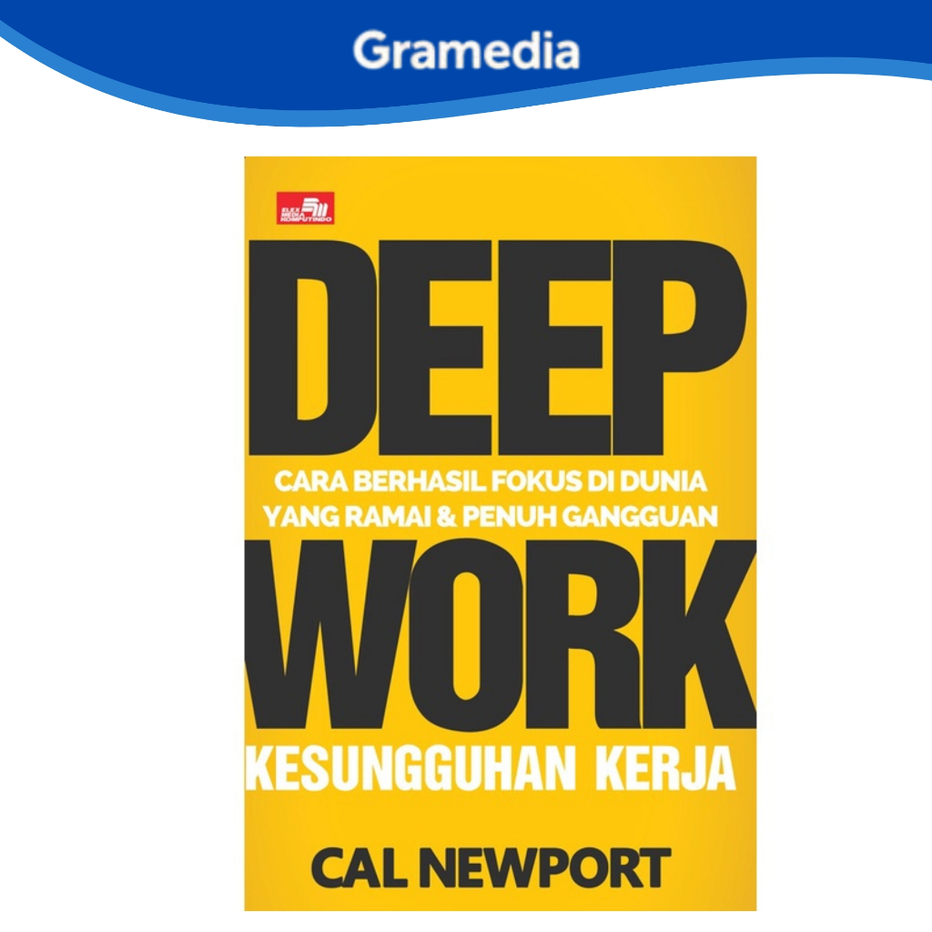 Gramedia Makassar - Deep Work Cara Berhasil Fokus Di Dunia Yang Ramai Dan Penuh