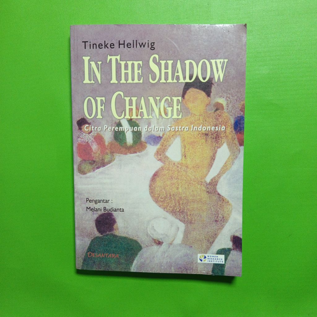 In the Shadow of Change: Citra Perempuan dalam Sastra Indonesia - Tineke Hellwig