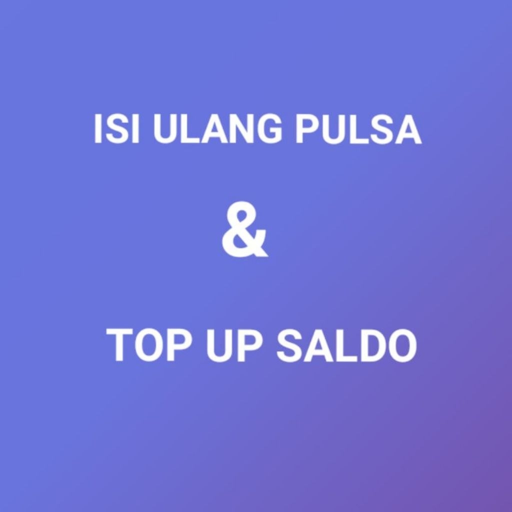 Isi Ulang Pulsa All Operator Dan Isi Ulang Saldo Digital Minimal Order 50 rb
