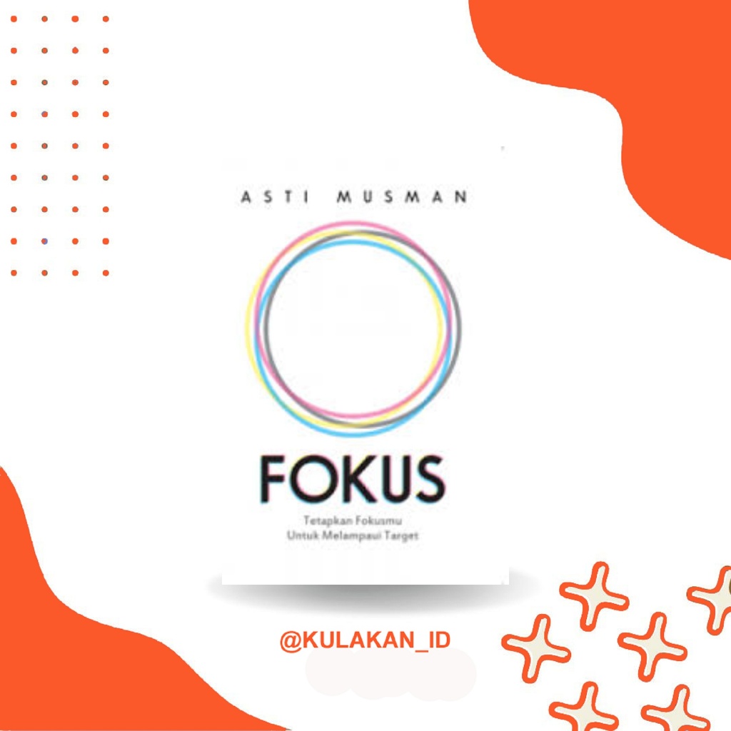 Buku Fokus:Tetapkan Fokusmu untuk Melampaui Target-Asti Musman-Anak Hebat Indonesia