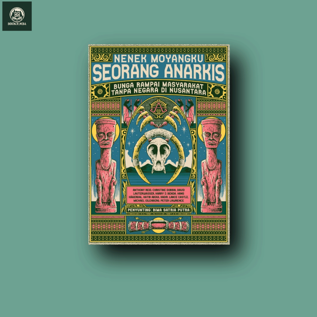 Nenek Moyangku Seorang Anarkis: Bunga Rampai Masyarakat Tanpa Negara di Nusantara - Catut