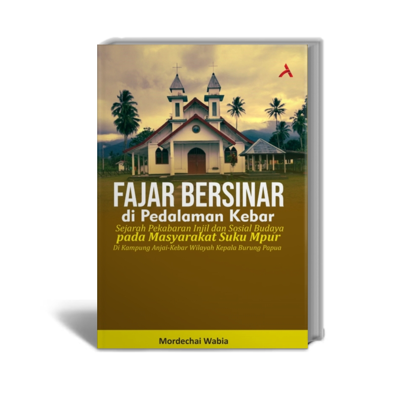 Fajar Bersinar Di Pedalaman Kebar : Sejarah Pekabaran Injil Dan Sosial Budaya Pada Masyarakat Suku M