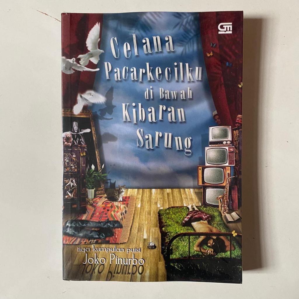 Celana Pacarkecilku di Bawah Kibaran Sarung: Tiga Kumpulan Puisi - Joko Pinurbo