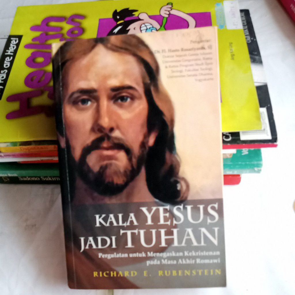 BUKU KALA YESUS JADI TUHAN.PERGULATAN UNTUK MENEGASKAN KEKRISTENAN PADA MASA AKHIR ROMAWI