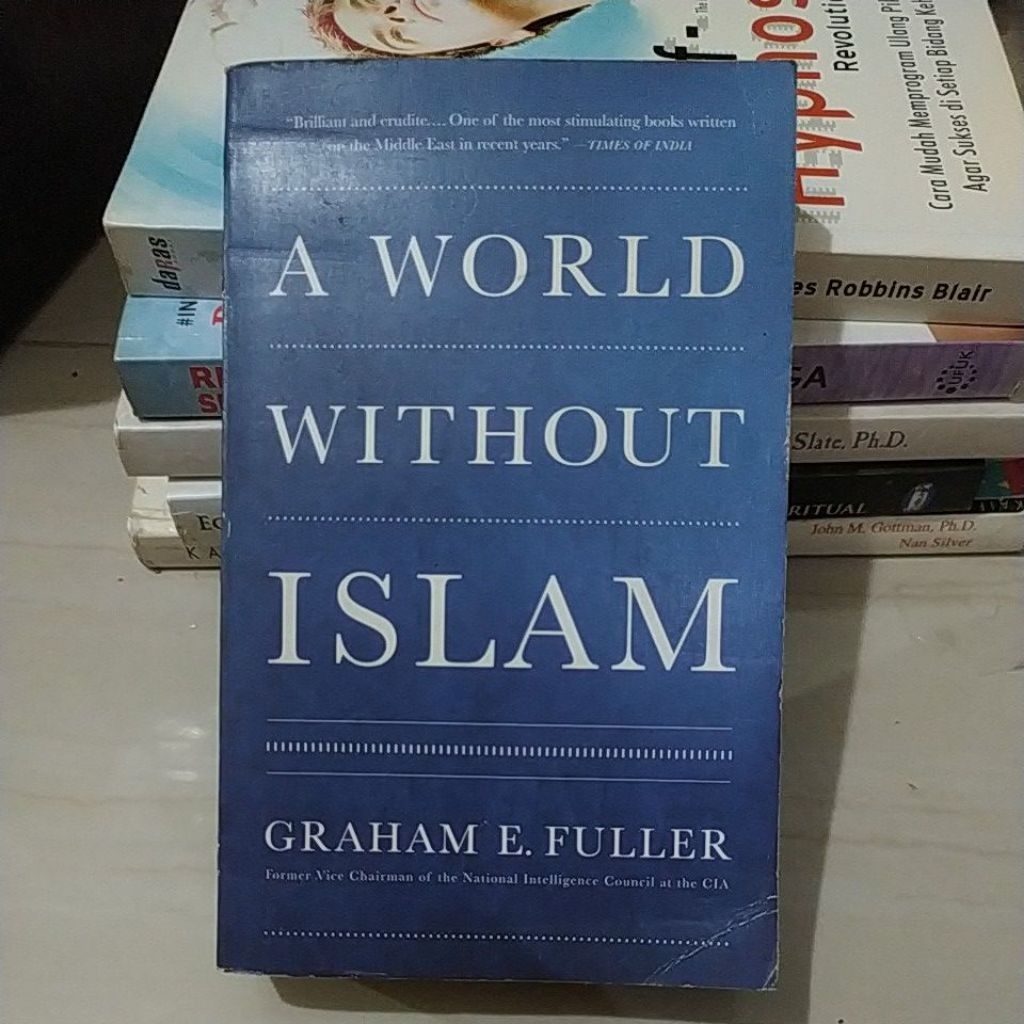 Buku A WORLD WITHOUT ISLAM by GRAHAM E FULLER