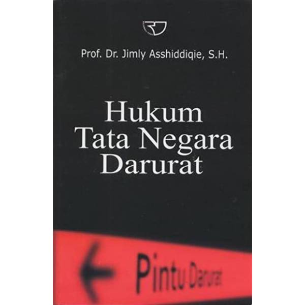 Rajagrafindo - Hukum Tata Negara Darurat – Prof. Dr. Jimly Asshiddiqie, S.H.