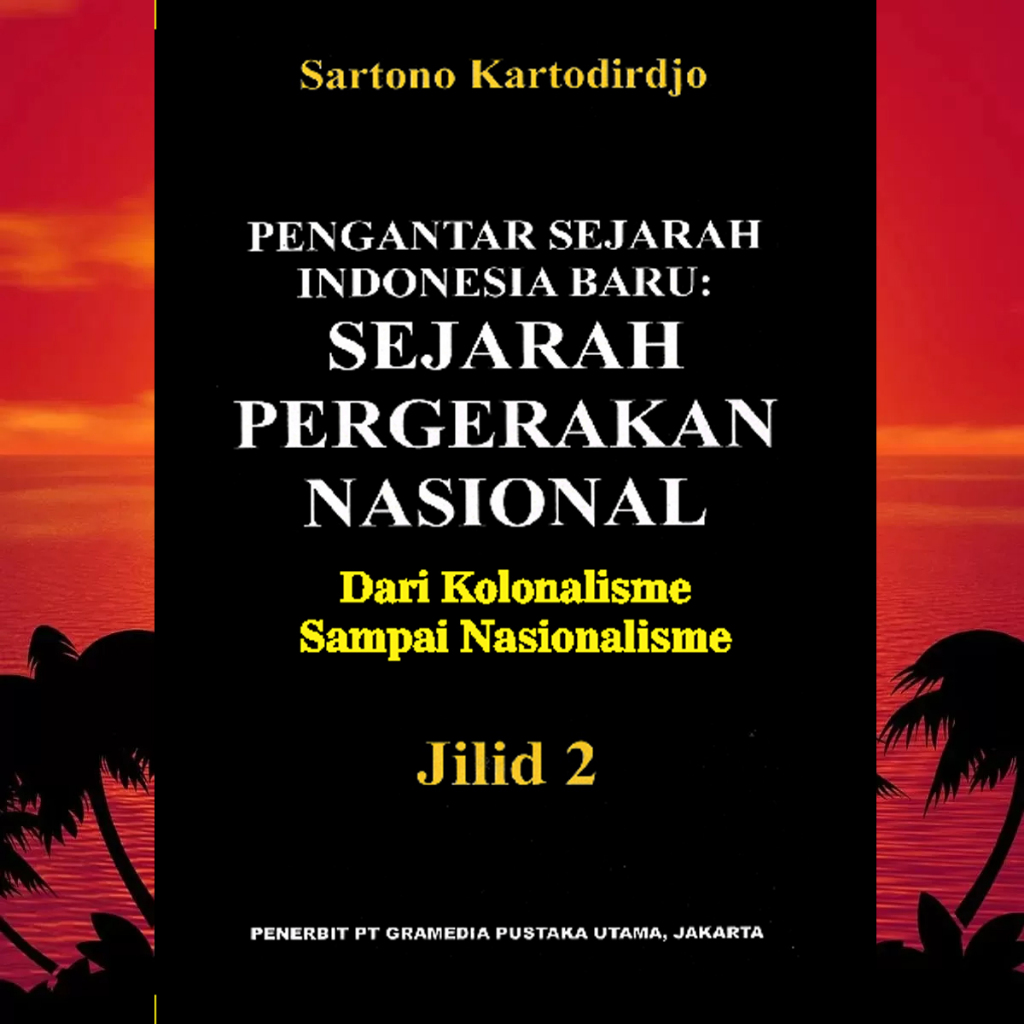 PENGANTAR SEJARAH INDONESIA BARU SEJARAH PERGERAKAN NASIONAL JILID 2 SARTONO