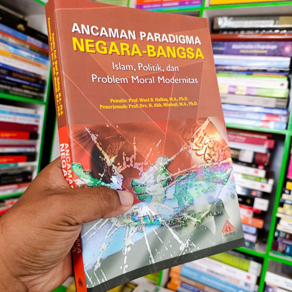 buku ancaman paradigma negara bangsa Islam politik dan program moral modernitas - prof. wael B. Hall