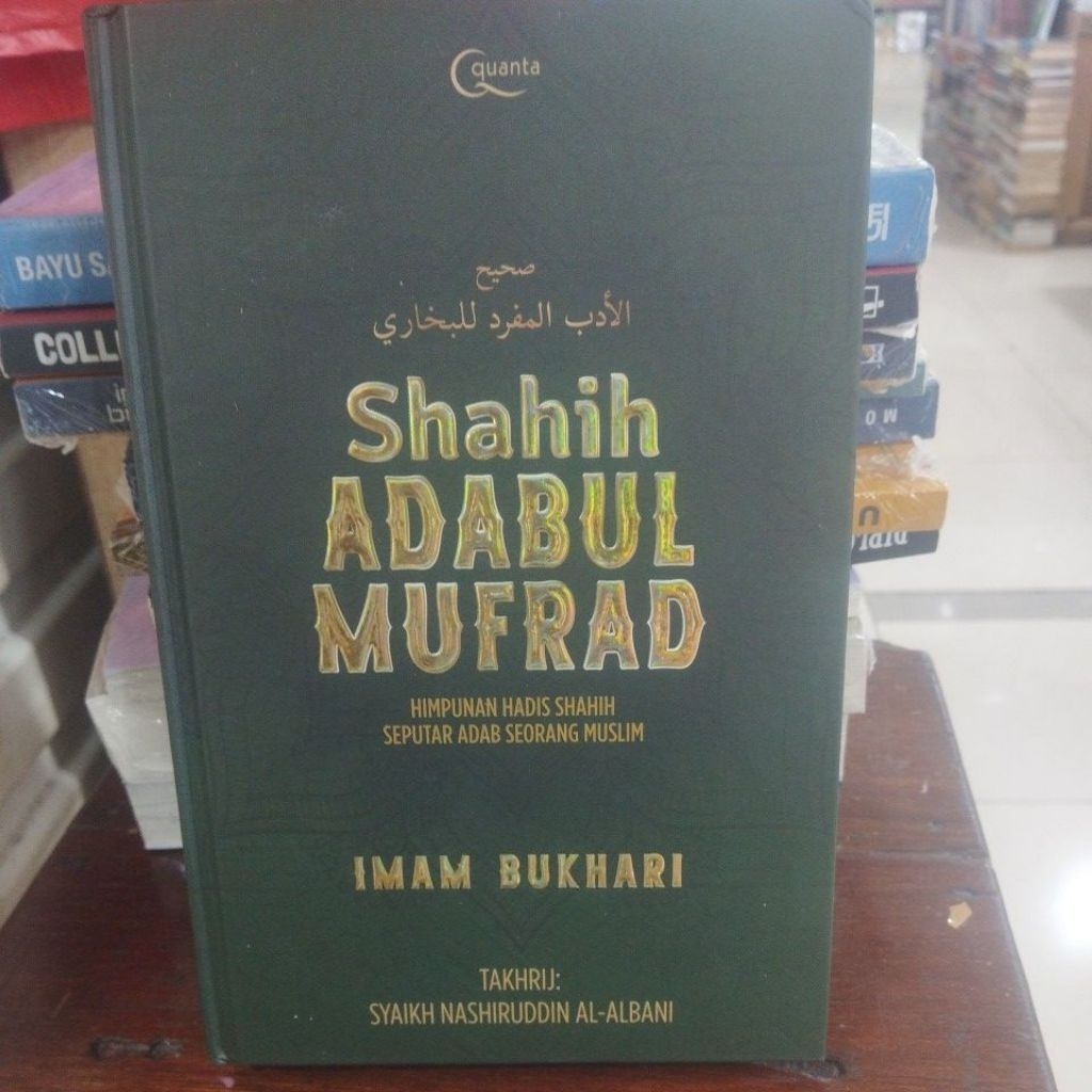 Shahih Adabul Mufrad : Himpunan Hadis Shahih Seputar Adab Seorang Muslim By Imam Bukhari
