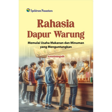 Rahasia Dapur Warung; Memulai Usaha Makanan dan Minuman yang Menguntungkan