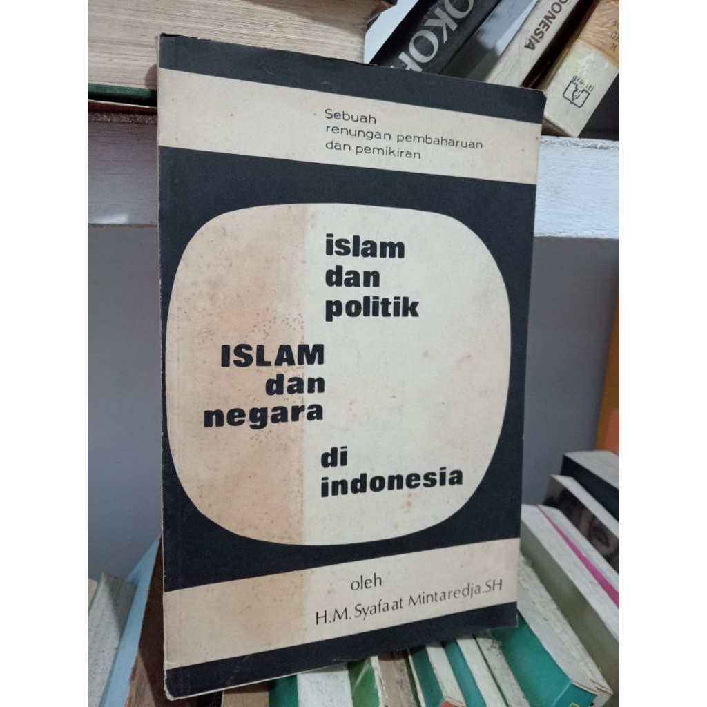 ISLAM DAN POLITIK, ISLAM DAN NEGARA DI INDONESIA