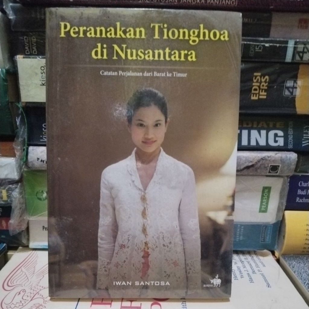 PERANAKAN TIONGHOA DI NUSANTARA • Catatan Perjalanan Dari Barat Ke TimurBy Iwan Santosa Original