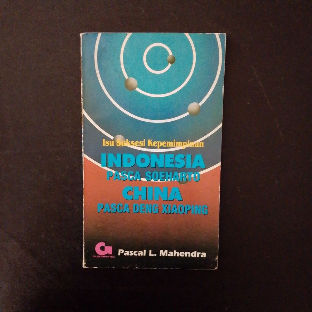 Isu Suksesi Kepemimpinan: Indonesia Pasca Soeharto, China Pasca Deng Xiaoping - Pascal L. Mahendra