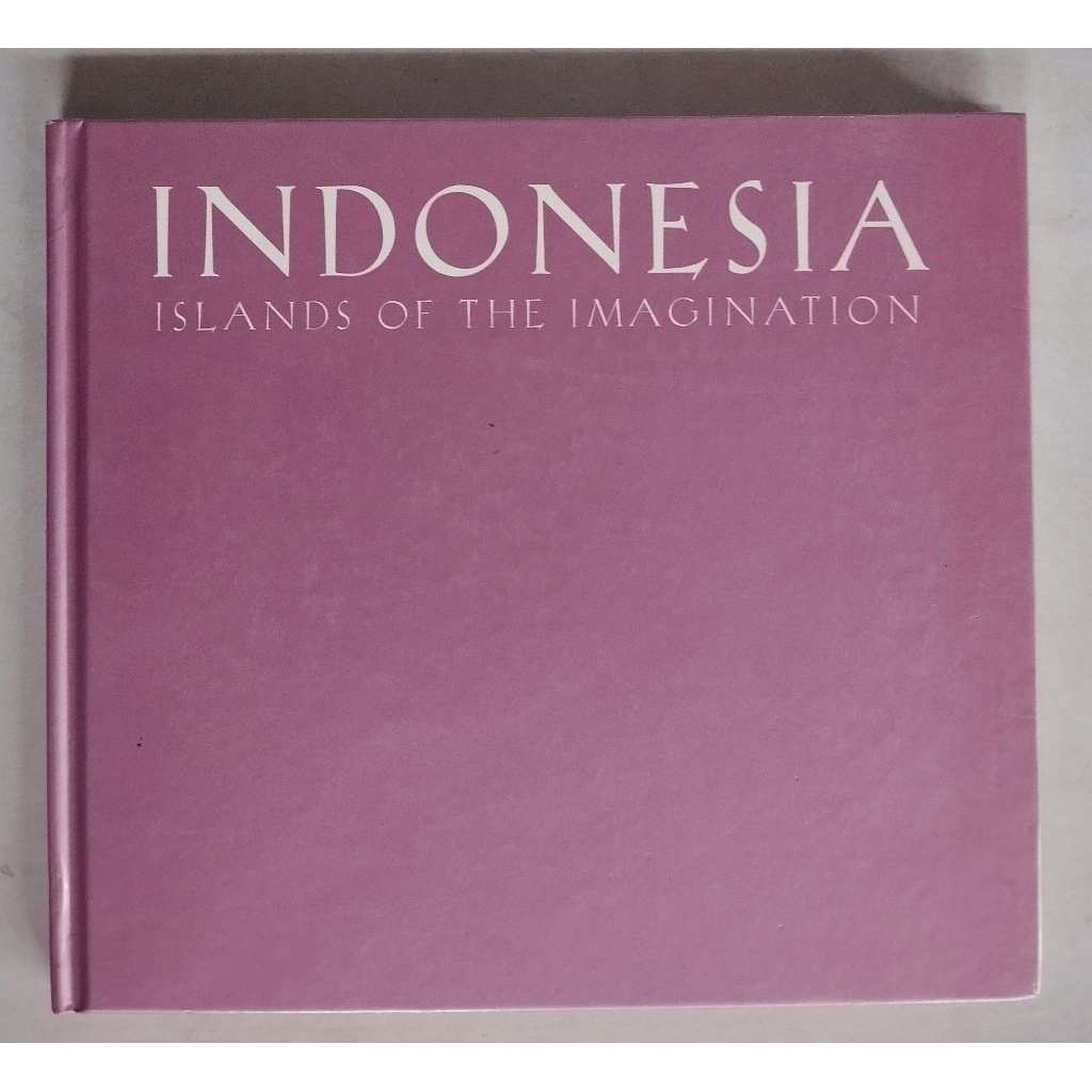 Indonesia Islands of the Imagination Photographs by Jill Gocher Essays by Michael Vatikiotis Periplu