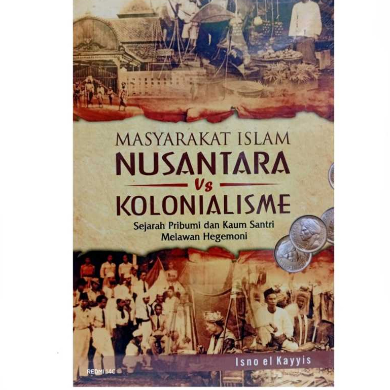 Buku Masyarakat Islam Nusantara VS Kolonialisme : Sejarah Pribumi Dan Kaum Santri Melawan Hegemoni