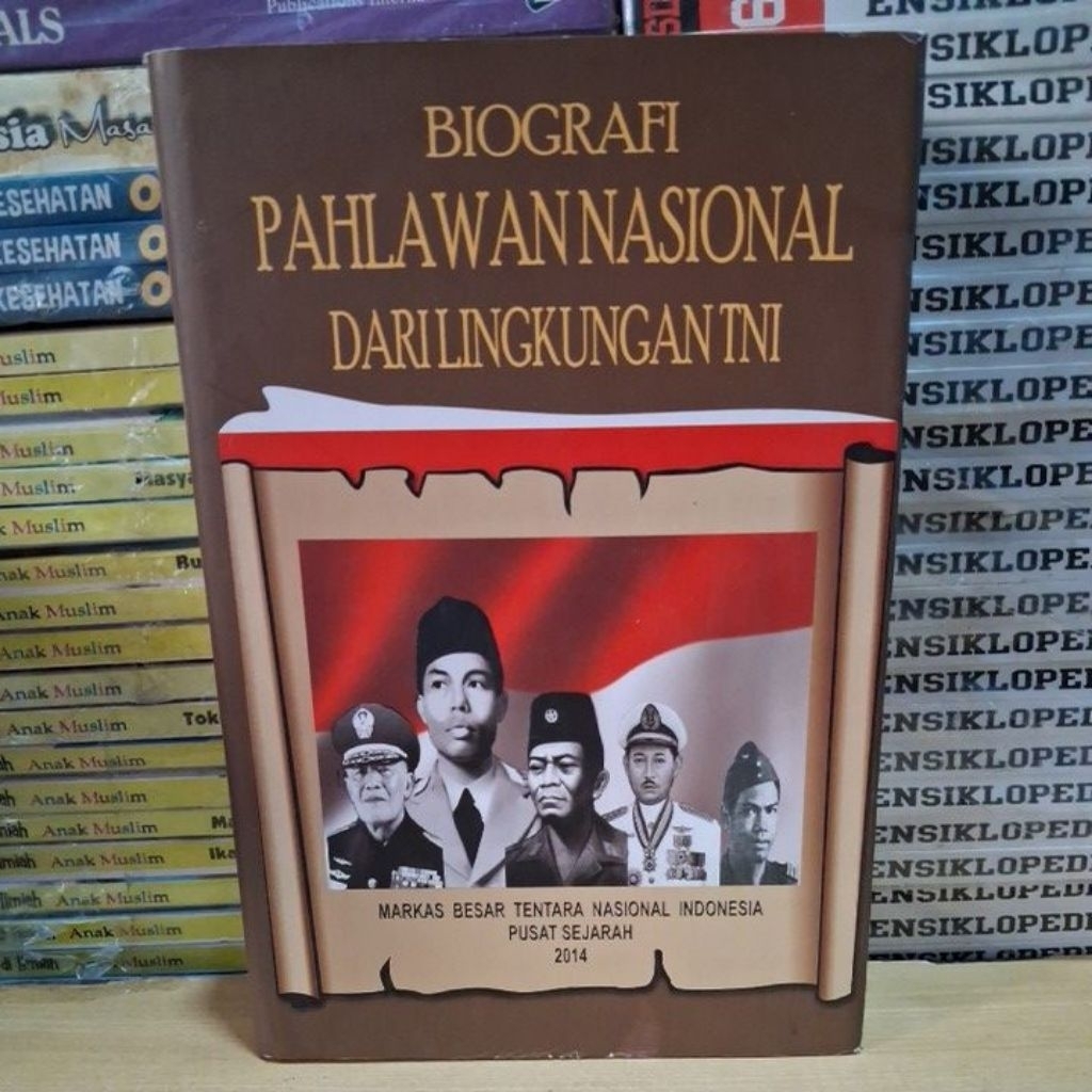 Buku Original BIOGRAFI PAHLAWAN NASIONAL DARI LINGKUNGAN TNI MARKAS BESAR TENTARA NASIONAL INDONESIA