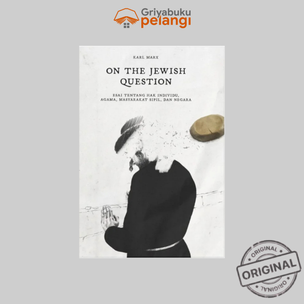 ON THE JEWISH QUESTION: ESAI TENTANG HAK INDIVIDU, AGAMA, MASYARAKAT SIPIL, DAN NEGARA -  KARL MARX 