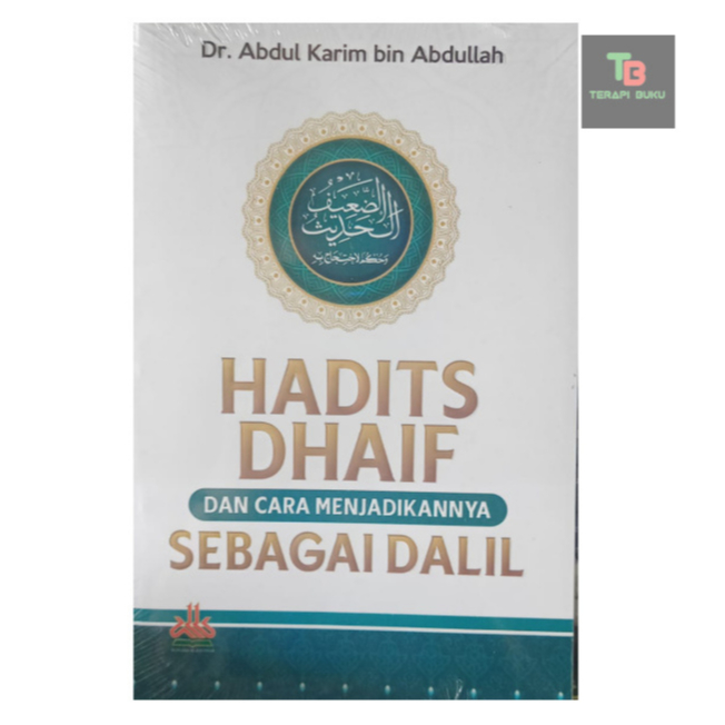 Buku Hadits Dhaif dan Cara Menjadikannya Sebagai Dalil - Abdul Karim bin Abdullah Terapibuku Ori