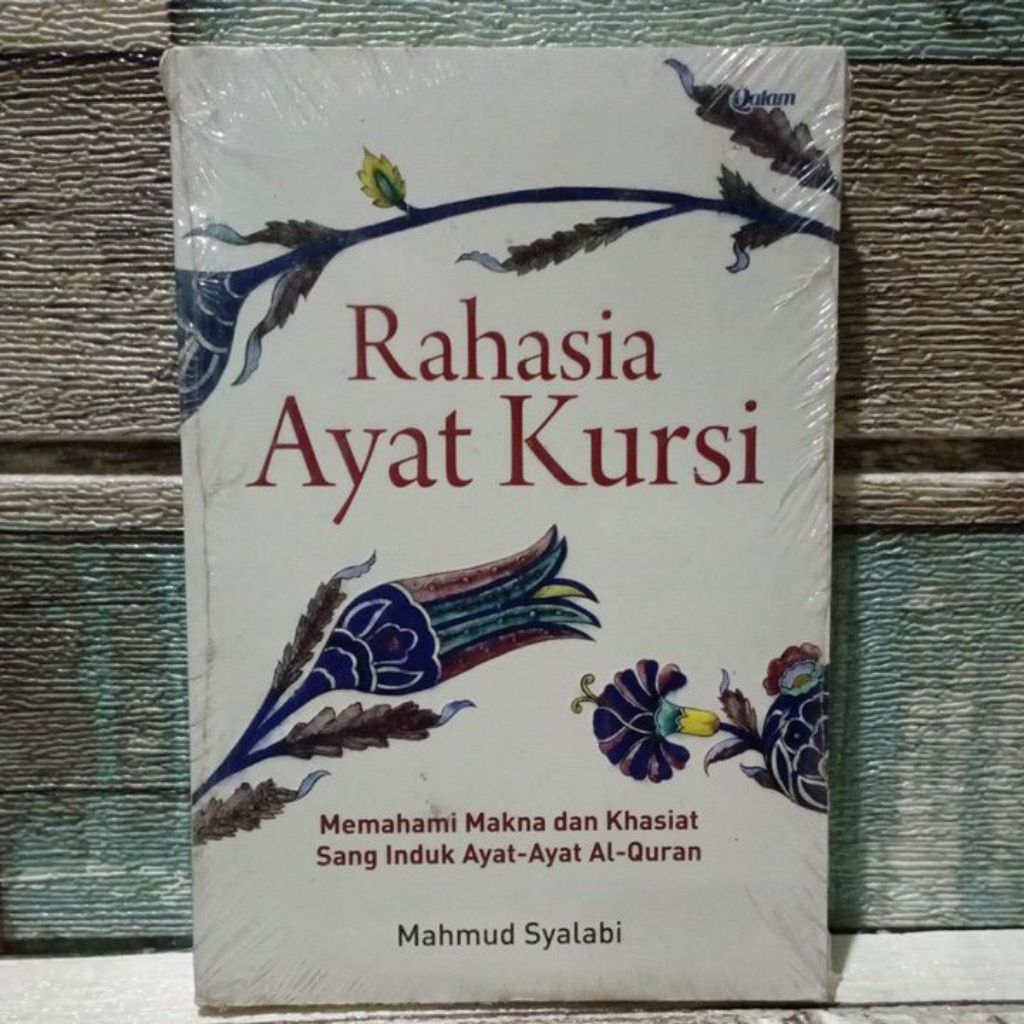 Rahasia ayat kursi. memahami makna dan khasiat sang induk ayat-ayat Al-Quran.
