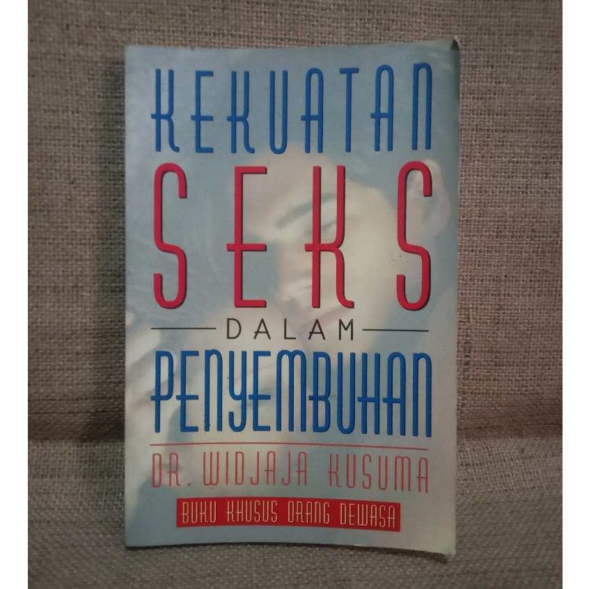 [ORI Preloved] Buku Khusus Orang Dewasa : KEKUATAN SEKS DALAM PENYEMBUHAN - DR. WIDJAJA KUSUMA