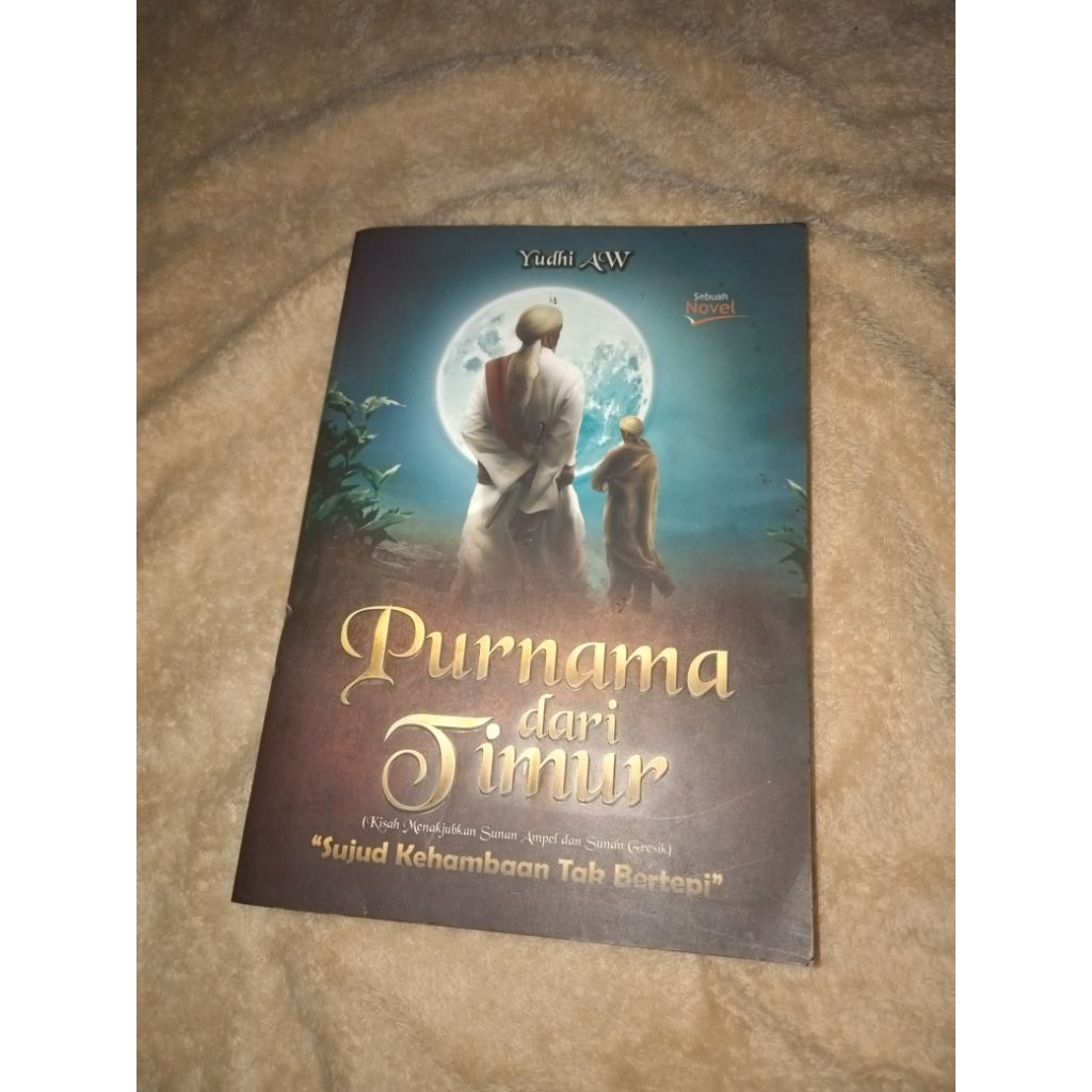 Purnama Dari Timur (Kisah Menakjubkan Sunan Ampel dan Sunan Gresik) -- NOVEL SEJARAH (Yudhi AW)