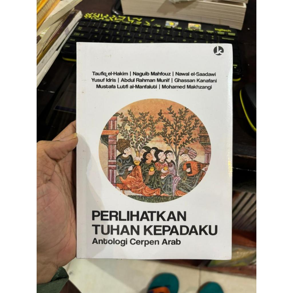 Perlihatkan Tuhan Kepadaku Antologi Cerpen Arab