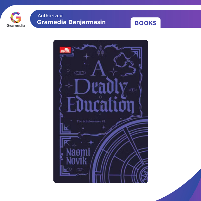 Gramedia Banjarmasin - A DEADLY EDUCATION (THE SCHOLOMANCE #1)