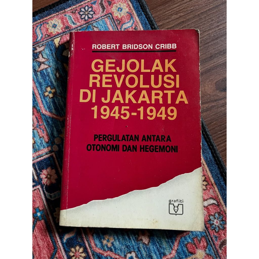 GEJOLAK REVOLUSI DI JAKARTA 1945-1949; Pergulatan Antara Otonomi dan HegemoniKarya Robert Bridaon Cr