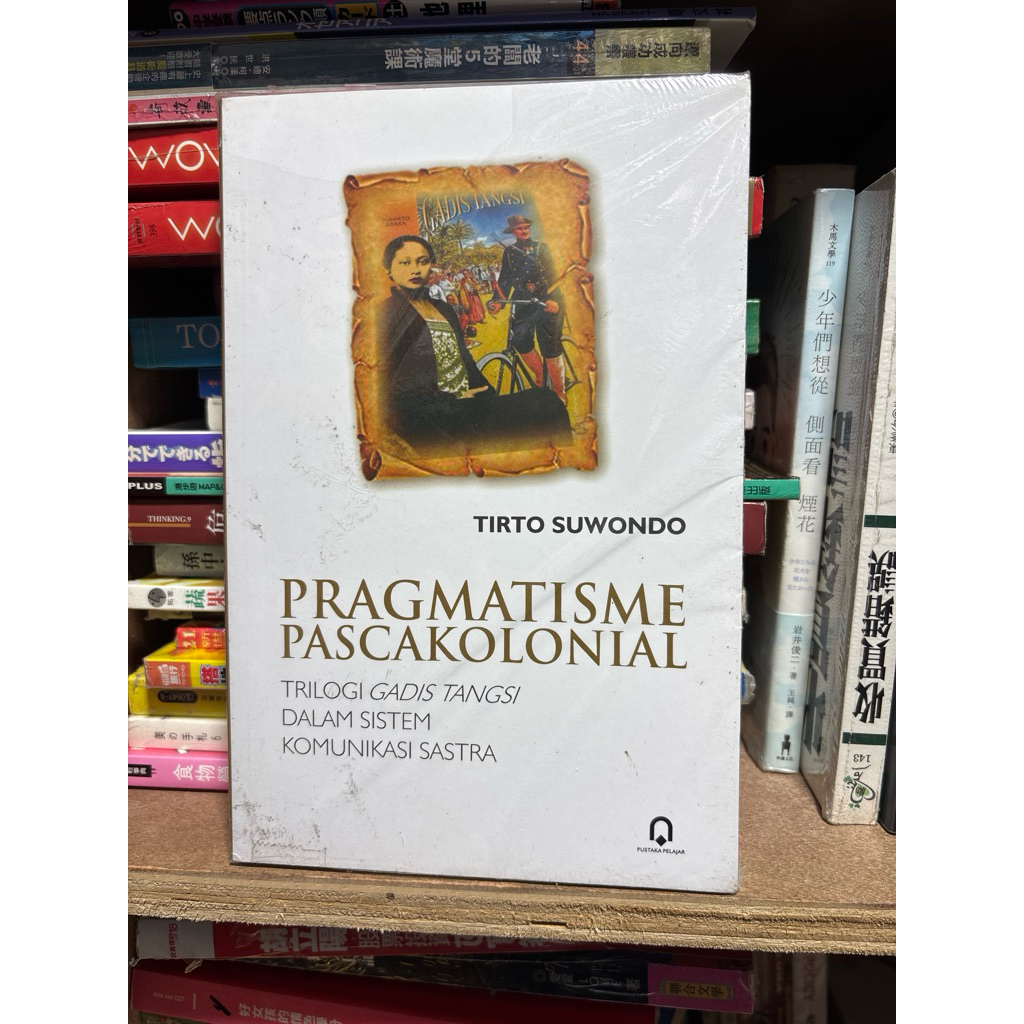 Pragmatisme Pascakolonial - Trilogi Gadis Tangsi Dalam Sistem Komunikasi Sastra By Tirto Suwondo
