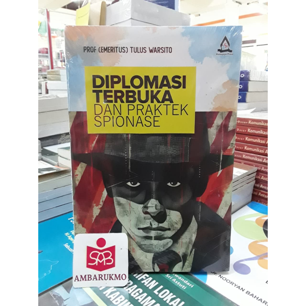 Diplomasi Terbuka Dan Praktek Spionase - Tulus Warsito - Komojoyo