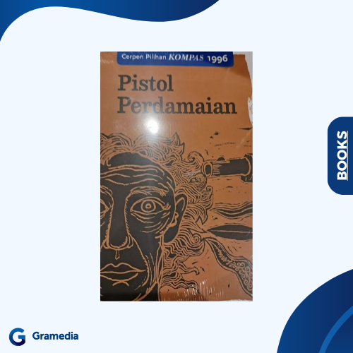 Gramedia Medan - Cerpen Pilihan Kompas 1996 - Pistol Perdamaian